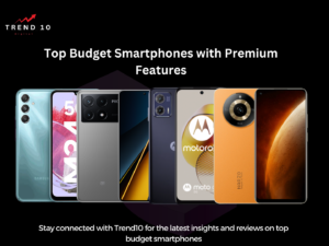 Top Budget Smartphones with Premium Features